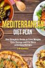 Mediterranean Diet Plan: The Complete Guide to Lose Weight, Gain Energy and Fat Burn with Easy Recipes By J. R. Carina Cover Image