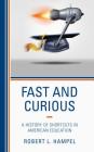 Fast and Curious: A History of Shortcuts in American Education By Robert L. Hampel Cover Image