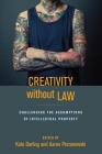 Creativity Without Law: Challenging the Assumptions of Intellectual Property Cover Image