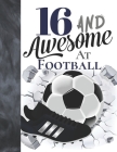 16 And Awesome At Football: Sketchbook Gift For Teen Football Players In The UK - Soccer Ball Sketchpad To Draw And Sketch In By Krazed Scribblers Cover Image