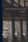 The Ethics of the Dust; Ten Lectures to Little Housewives on the Elements of Crystallization. With a New Index By John Ruskin Cover Image