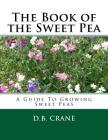 The Book of the Sweet Pea: A Guide To Growing Sweet Peas By D. B. Crane Cover Image