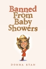 Banned From Baby Showers By Donna Ryan Cover Image