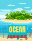 Ocean Coloring Book: An Adult Coloring Book Featuring Relaxing Ocean Scenes, Tropical Fish and Beautiful Sea Creatures Cover Image