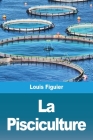 La Pisciculture By Louis Figuier Cover Image