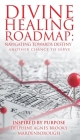 Divine Healing Roadmap: Navigating Towards Destiny: Another Chance to Serve Cover Image