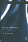Pioneers in Marketing: A Collection of Biographical Essays (Routledge Advances in Management and Business Studies #51) By D. G. Brian Jones Cover Image