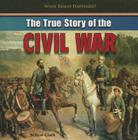 The True Story of the Civil War (What Really Happened?) By Willow Clark Cover Image