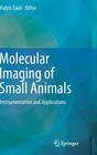 Molecular Imaging of Small Animals: Instrumentation and Applications By Habib Zaidi (Editor) Cover Image