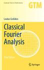 Classical Fourier Analysis (Graduate Texts in Mathematics #249) By Loukas Grafakos Cover Image