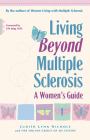 Living Beyond Multiple Sclerosis: A Woman's Guide By Judith Lynn Nichols (Editor), Lily Jung (Foreword by), The Online Group of MS Sisters (With) Cover Image