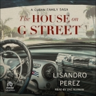 The House on G Street: A Cuban Family Saga Cover Image