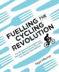 Fuelling the Cycling Revolution: The Nutritional Strategies and Recipes Behind Grand Tour Wins and Olympic Gold Medals By Nigel Mitchell Cover Image