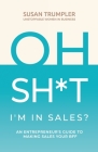 OH SH*T, I'm in Sales?: An Entrepreneur's Guide to Making Sales Your BFF Cover Image