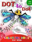Dot to Dot Coloring book for Kids Ages 4-8: A Fun Dot To Dot Book Filled With Cute Animals, Beautiful Flowers & More! Cover Image