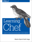 Learning Chef: A Guide to Configuration Management and Automation By Mischa Taylor, Seth Vargo Cover Image
