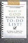 What If God Wrote Your To-Do List?: 52 Ways to Make the Most of Every Day By Jay Payleitner Cover Image
