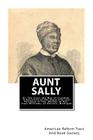 Aunt Sally: Or, The Cross the Way of Freedom: A Narrative of the Slave-life and Purchase of the Mother of Rev. Isaac Williams, of By American Reform Tract and Book Society Cover Image