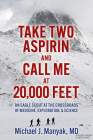 Take Two Aspirin and Call Me at 20,000 Feet: An Eagle Scout at the Crossroads of Medicine, Exploration, and Science Cover Image