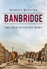 Banbridge: The Star of County Down By Doreen McBride Cover Image