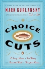 Choice Cuts: A Savory Selection of Food Writing from Around the World and Throughout History Cover Image