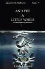 And Yet a Little While: A Scripted Novel about Pre-Birth Planning By Linda J. Brown Cover Image