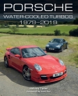 Porsche Water-Cooled Turbos: 1979-2019 By John Tipler, Alois Ruf (Foreword by) Cover Image