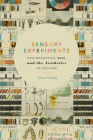 Sensory Experiments: Psychophysics, Race, and the Aesthetics of Feeling By Erica Fretwell Cover Image