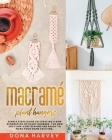 Macrame' Plant Hangers: Simple Steps Guide to Creating a New Generation of Plant Hangers. The New 2021 Low-Cost Designs Are Ready to Make Your Cover Image