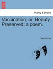 Vaccination; Or, Beauty Preserved; A Poem. Cover Image