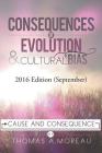 Consequences of Evolution and Cultural Bias: Cause and Consequence By Thomas a. Moreau Cover Image