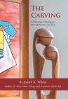 The Carving: Celebrating Womanhood Through Stories and Skits Cover Image
