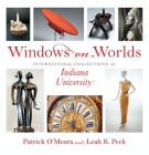 Windows on Worlds: International Collections at Indiana University (Well House Books) Cover Image