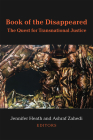 Book of the Disappeared: The Quest for Transnational Justice (Ethnic Conflict: Studies in Nationality, Race, and Culture) By Jennifer Heath (Editor), Ashraf Zahedi (Editor) Cover Image