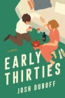 Early Thirties: A Novel By Josh Duboff Cover Image