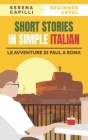 Short Stories in Simple Italian: Le Avventure di Paul a Roma By Serena Capilli Cover Image