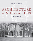 Architecture in Indianapolis: 1820-1900 By James a. Glass Cover Image
