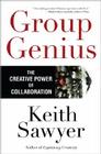 Group Genius: The Creative Power of Collaboration By Keith Sawyer Cover Image