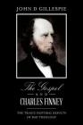 The Gospel and Charles Finney: The Tragic Pastoral Results of Bad Theology By John D. Gillespie Cover Image