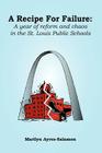 A Recipe for Failure: A Year of Reform and Chaos in the St. Louis Public Schools Cover Image