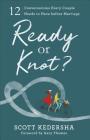 Ready or Knot?: 12 Conversations Every Couple Needs to Have Before Marriage Cover Image