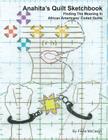 Anahita's Quilt Sketchbook: Finding The Meaning In African Americans' Coded Quilts By Fiona McCargo Cover Image