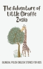 The Adventure of Little Giraffe Zosia: Bilingual Polish English Stories for Kids Cover Image