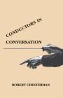 Conductors in Conversation By Robert Chesterman (Editor) Cover Image