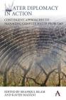 Water Diplomacy in Action: Contingent Approaches to Managing Complex Water Problems By Shafiqul Islam (Editor), Kaveh Madani (Editor) Cover Image