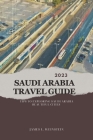 2023 Saudi Arabia Travel Guide: Tips to exploring Saudi Arabia beautiful cities Cover Image
