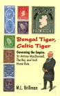 Bengal Tiger, Celtic Tiger: Governing the Empire. Sir Antony Macdonnell, the Raj, and Irish Home Rule By M. L. Brillman Cover Image