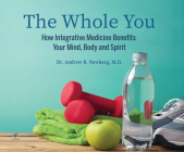 The Whole You: How Integrative Medicine Benefits Your Mind, Body, and Spirit By Andrew Newberg, Andrew Newberg (Read by) Cover Image
