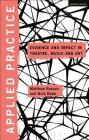 Applied Practice: Evidence and Impact in Theatre, Music and Art (Applied Theatre) By Nick Rowe (Editor), Michael Balfour (Editor), Matthew Reason (Editor) Cover Image