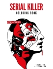Serial Killer Coloring Book for Adults: WITH FACTS - Get Inside the Minds of the Most Ruthless Criminals to Have Walked the Planet True Crime Gifts By Coloring Aficionado Cover Image